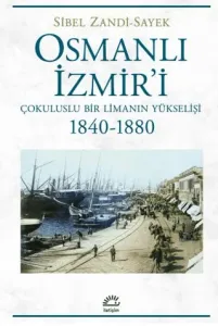 Osmanlı İzmir'i - Çokuluslu Bir Limanın Yükselişi 1840-1880