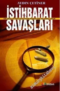 İstihbarat Savaşları: Türk Ordusu, Ortadoğu, İran'ın Nükleer Programı, Kuzey Irak, Amerika İlişkileri  -