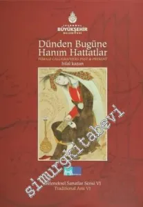 Dünden Bugüne Hanım Hattatlar = Female Calligraphers Past And Present -