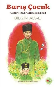 Barış Çocuk;Atatürk’le Kurtuluş Savaşı’nda