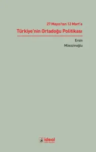 27 Mayıs'tan 12 Mart'a  Türkiye'nin Ortadoğu Politikası
