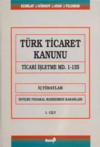 Türk Ticaret Kanunu Ticari İşletme Md. 1-135 (1.Cilt)