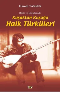 Kuşaktan Kuşağa Halk Türküleri; Beste ve Güfteleriyle