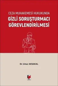 Ceza Muhakemesi Hukukunda Gizli Soruşturmacı Görevlendirilmesi