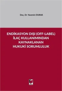 Endikasyon Dışı (Off-Label) İlaç Kullanımından Kaynaklanan Hukuki Sorumluluk