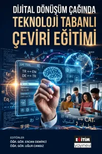 Dijital Dönüşüm Çağında Teknoloji Tabanlı Çeviri Eğitimi
