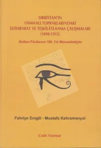 Sırbistan'ın Osmanlı Topraklarındaki İstihbarat ve Teşkilatlanma Çalışmaları (1898-1912); -Balkan Faciasının 100. Yılı Münasebetiyle-