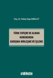 Türk-İsviçre ve Alman Hukukunda Karışma-Birleşme ve İşleme