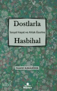Dostlarla Hasbihal; Sosyal Hayat Ve Ahlak Üzerine
