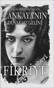 Çankaya'nın Duvaksız Gelini Fikriye -