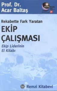 Rekabette Fark Yaratan Ekip Çalışması Ekip Liderinin El Kitabı