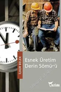 Esnek Üretim Derin Sömürü -