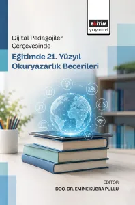 Dijital Pedagojiler Çerçevesinde Eğitimde 21. Yüzyıl Okuryazarlık Becerileri