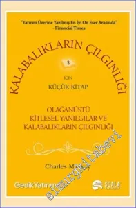 Kalabalıkların Çılgınlığı İçin Küçük Kitap : Olağanüstü Kitlesel Yanılgılar ve Kalabalıkların Çılgınlığı -         2022
