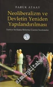 Neoliberalizm ve Devletin Yeniden Yapılandırılması Türkiye'de Kamu Reformu Üzerine İncelemeler: Türkiye'de Kamu Reformu Üzerine İncelemeler -