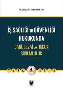 İş Sağlığı ve Güvenliği Hukukunda İdari, Cezai ve Hukuki Sorumluluk