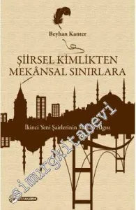 Şiirsel Kimlikten Mekânsal Sınırlara: İkinci Yeni Şairlerinin Mekân Algısı -