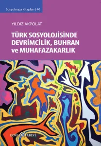 Türk Sosyolojisinde Devrimcilik Buhran ve Muhafazakarlık Tartışmaları; Sosyologca Kitapları 40