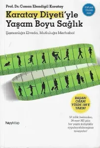 Karatay Diyeti'yle Yaşam Boyu Sağlık (Şişmanlığa Elveda, Mutluluğa Merhaba!)