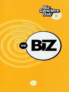 Biz Gençlere Dair 9;Tarihimiz Coğrafyamız Milletimiz Ümmet ve Biz