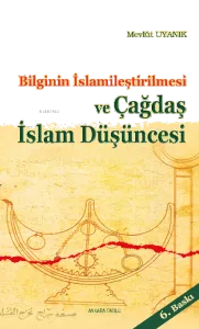 Bilginin İslamileştirilmesi ve Çagdaş İslam Düşüncesi