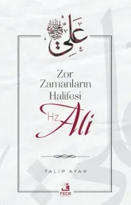 Zor Zamanların Halifesi Hz. Ali