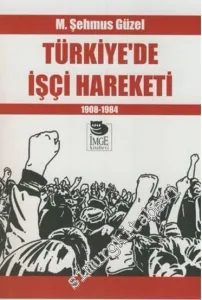 Türkiye'de İşçi Hareketi 1908 - 1984 -         2016