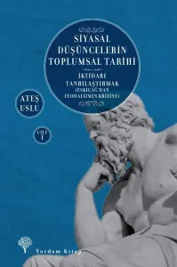 Siyasal Düşüncelerin Toplumsal Tarihi 1;İktidarı Tanrılaştırmak (Eskiçağ’dan Feodalizmin Krizine)