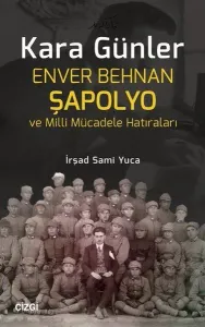 Kara Günler; Enver Behnan Şapolyo ve Milli Mücadele Hatıraları