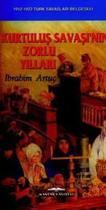 Kurtuluş Savaşı'nın Zorlu Yılları