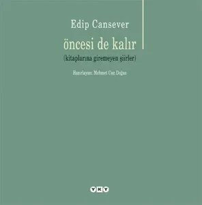 Öncesi de Kalır; (Kitaplarına Giremeyen Şiirler)
