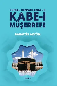 Kutsal Topraklarda - 3 Kâbe-i Müşerrefe