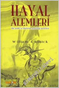 Hayal Alemleri: İbn Arabî ve Dinlerin Çeşitliliği Meselesi -        1999