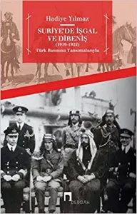 Suriye'de İşgal ve Direniş (1919 - 1922); Türk Basınına Yansımalarıyla
