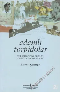 Adamlı Torpidolar: Edip Şehsuvaroğlu'nun 2. Dünya Savaşı Anıları -        2006