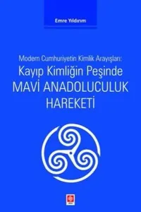 Kayıp Kimliğin Peşinde Mavi Anadoluculuk Hareketi;Modern Cumhuriyetin Kimlik Arayışları
