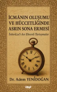İcmânın Oluşumu ve Hüccetliğinde Asrın Sona Ermesi