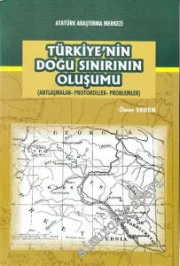 Türkiye'nin Doğu Sınırının Oluşumu: Antlaşmalar, Protokoller, Problemler -