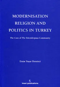 Modernisation Religion and Politics in Turkey: The Case of İskenderpaşa Community
