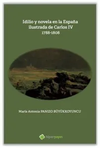 Idilio y novela en la Espana ilustrada de Carlos - 4 - 1788 - 1808