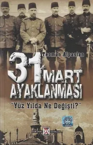 31 Mart Ayaklanması Yüzyılda Ne Değişti?