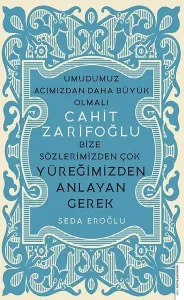 Cahit Zarifoğlu;Bize Sözlerimizden Çok Yüreğimizden Anlayan Gerek