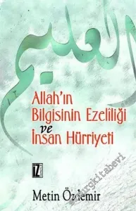 Allah'ın Bilgisinin Ezeliliği ve İnsan Hürriyeti -        2003