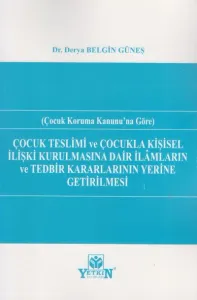 Çocuk Teslimi ve Çocukla Kişisel İlişki Kurulmasına Dair İlâmların ve Tedbir Kararlarının Yerine Getirilmesi