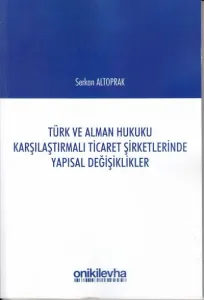 Türk ve Alman Hukuku Karşılaştırmalı Ticaret Şirketlerinde Yapısal Değişiklikler