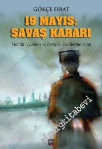 19 Mayıs Savaş Kararı: Mantık Oyunları ve Komplo Teorilerine Yanıt -