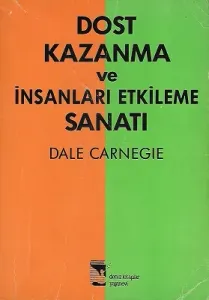 Dost Kazanma ve İnsanları Etkileme Sanatı
