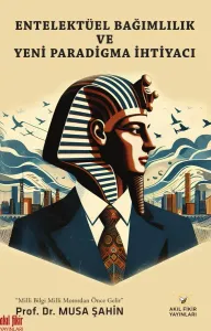 Entelektüel Bağımlılık ve Yeni Paradigma İhtiyacı