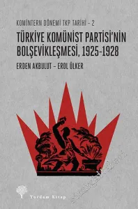 Türkiye Komünist Partisi’nin Bolşevikleşmesi 1925 - 1928 - Komintern Dönemi TKP Tarihi 2 -
