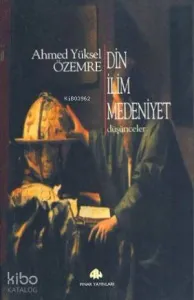 Din İlim Medeniyet; Düşünceler